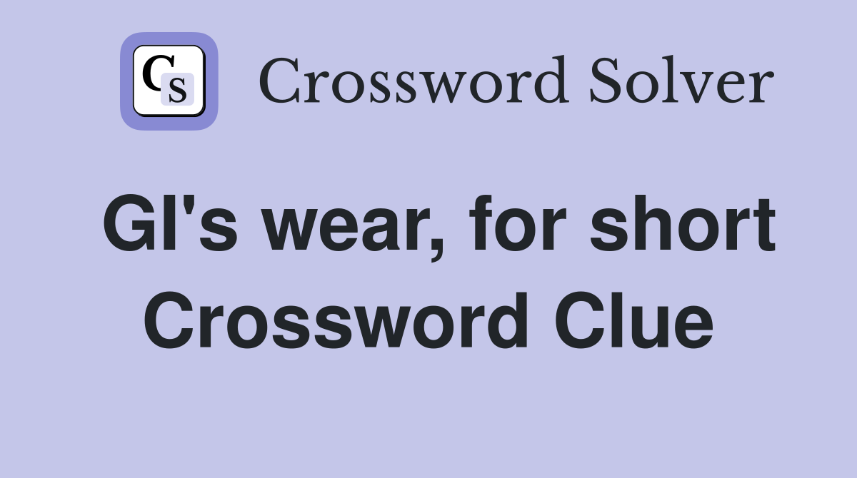 GI's wear, for short Crossword Clue Answers Crossword Solver